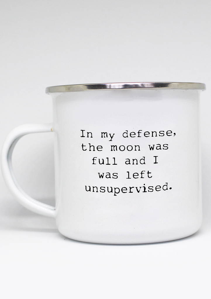 lightweight mug with "In my defense, the moon was full and I was left unsupervised." on it