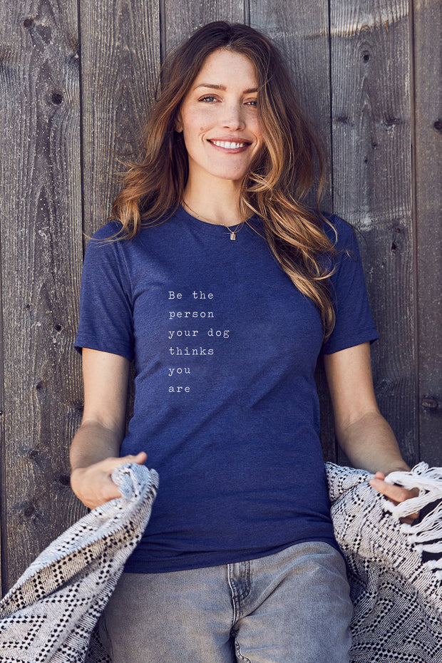 "Be The Person Your Dog Thinks You Are" Short Sleeve Tee